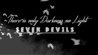 There is only Darkness no Light  | S E V E N - D E V I L S