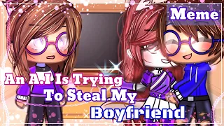 🔥An A. I is trying to steal my BOYFRIEND 💖||Meme|| Original?¿ •Alvin and the chipmunks •