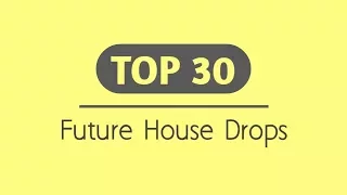 Top 30 Future House Drops