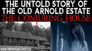 The Untold Story Of The Conjuring House - The Old Arnold Estate - Rhode Island