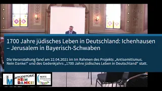 1700 Jahre jüdisches Leben in Deutschland: Ichenhausen - Jerusalem in Bayerisch-Schwaben, 22.04.2021