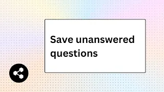 Save Unanswered Questions