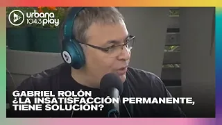 Gabriel Rolón: ¿La insatisfacción permanente tiene solución? | #Perros2021