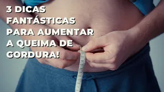 3 dicas para aumentar a queima de gordura!