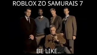 ROBLOX ZO SAMURAIS 7 BE LIKE..(FUNNY MOMENTS)