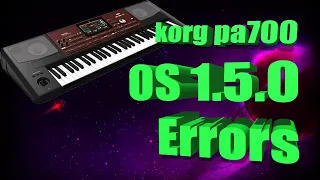 Korg pa700: OS 1.5.0  Errors and how to get around them