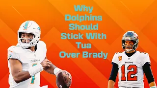 Why the Dolphins should stick with Tua over Brady | Dolphin Drill Down