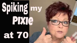 Spiking my Pixie Hair at 70 Yrs old