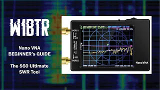 The ULTIMATE $60 All-Band SWR Tool: NANO VNA | Beginner's Guide | Setup and Use for the beginner