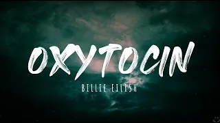 Billie Eilish - Oxytocin (Lyrics) 1 Hour