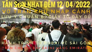 Tân Sơn Nhất vỡ trận đêm 12/04/2022 - Hành trình từ Dubai về Sài Gòn trên chuyến EK392 hãng Emirates