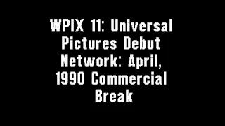 WPIX 11: Universal Pictures Debut Network: April, 1990 Commercial Break