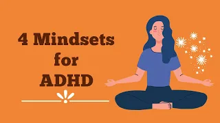 4 Mindsets I’m Adopting As Someone With ADHD – Living Life With ADHD/ ADHD Tips