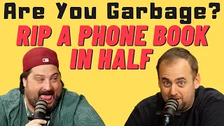 Are You Garbage Comedy Podcast: Rip a Phone Book in Half w/ Kippy & Foley