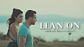 Lean On [Turkish multicouples]