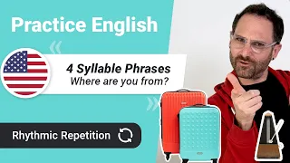 English Pronunciation Training 💪 | Where are you from? 🌍 | 4 SYLLABLE Phrases  | Rhythmic Repetition