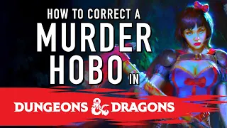 How to Correct a Murder Hobo in your Dungeons and Dragons Campaign