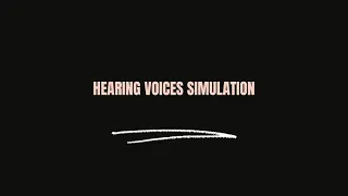 Hearing Voices Simulation 30min