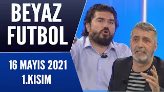 Beyaz Futbol 16 Mayıs 2021 1.Kısım