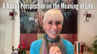 A Bahá'í Perspective on the Meaning of Life