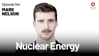 Nuclear Power: Change the Memes, Change the Future | Mark Nelson | Episode 144