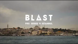 BLAST Comes to ISTANBUL | BLAST Pro Series