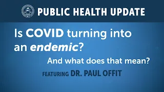 Dr. Paul Offit on where we are with the COVID-19 pandemic | Public Health Update for Jan. 24, 2022
