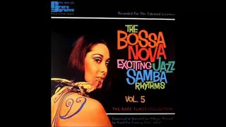 The Bossa Nova Exciting Jazz Samba Rhythms - vol. 5 - Full Album