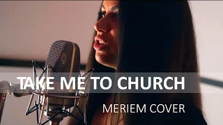 Take Me To Church (Official Cover Video by Meriem)