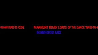 Manhunt Lords Of The Dance Remix Manhood Mix Tuned to 432hz