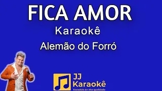 Fica amor - Alemão do Forró - Karaokê