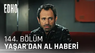 144. Bölüm ''Yaşar'dan Al Haberi'' | Eşkıya Dünyaya Hükümdar Olmaz