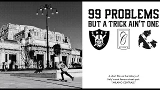 99 PROBLEMS BUT A TRICK AIN'T ONE - Skateboarding documentary about Milano Centrale