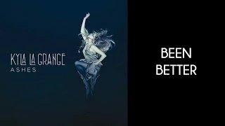Kyla La Grange - Been Better [Lyrics Video]