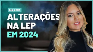 Aula 103 | Alterações na LEP 2024 | Ao Vivo