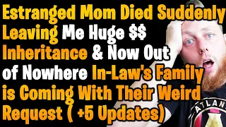 Estranged Mom Died Leaving Me Huge Inheritance, Now Am Being Emotionally Blackmailed For My Money