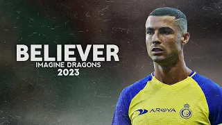 Cristiano Ronaldo 2023 ❯ BELIEVER | Amazing Skills & Goals | HD