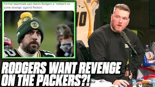 Pat McAfee Reacts To Report "Aaron Rodgers Is Hellbent On Revenge Against Packers"