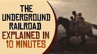The Underground Railroad Explained in 10 Minutes
