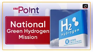 National Green Hydrogen Mission: MNRE - To The Point | Drishti IAS English