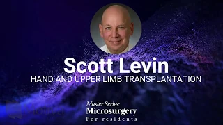 Day 2: SV/L2: MS: Microsurgery for Residents - "Upper limb and hand transplant" by Scott Levin