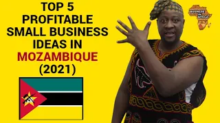 TOP 5 PROFITABLE SMALL BUSINESS IDEAS IN MOZAMBIQUE (2021), DOING BUSINESS IN MOZAMBIQUE AFRICA