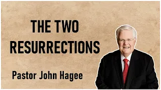 pastor john hagee sermons - The Two Resurrections