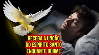 ORAÇÃO PARA RECEBER A UNÇÃO DO ESPÍRITO SANTO DE DEUS ENQUANTO DORME