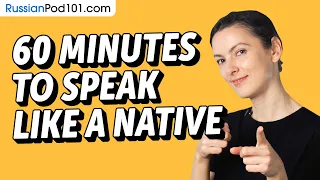 Do You Have 60 Min? You Can Speak Like a Native Russian Speaker