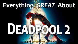 Everything GREAT About Deadpool 2!