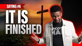 "It Is Finished!" | Saying #6 (7 Last Words of Jesus)