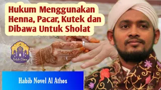 Hukum Menggunakan Pacar, Henna, Kutek di Bawa Sholat | Habib Novel Al Athos