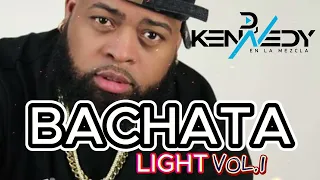 ❤️‍🔥BACHATA LIGHT VOL .1❤️‍🔥 BY DJ KENNEDY EN LA MEZCLA (LA MEJOR MEZCLA DE BACHATA DEL MUNDO) 2023