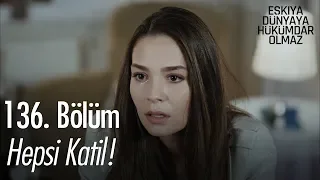 Hepsi katil! - Eşkıya Dünyaya Hükümdar Olmaz 136. Bölüm